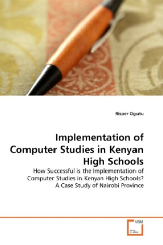 Buch Implementation of Computer Studies in Kenyan High Schools Risper Ogutu