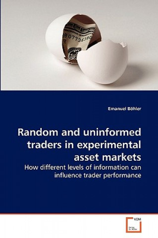 Knjiga Random and uninformed traders in experimental asset markets Emanuel Böhler