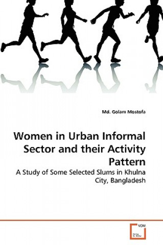 Book Women in Urban Informal Sector and their Activity Pattern Md. Golam Mostofa