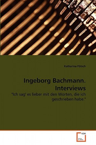 Buch Ingeborg Bachmann. Interviews Katharina Pötsch