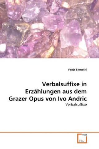 Buch Verbalsuffixe in Erzählungen aus dem Grazer Opus von Ivo Andric Vanja Ekme i