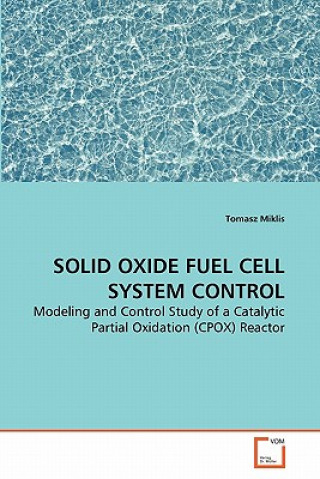 Knjiga Solid Oxide Fuel Cell System Control Tomasz Miklis