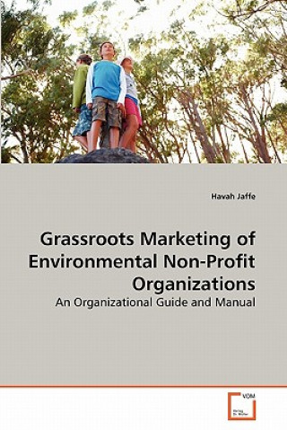 Könyv Grassroots Marketing of Environmental Non-Profit Organizations Havah Jaffe