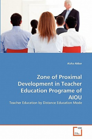 Könyv Zone of Proximal Development in Teacher Education Programe of AIOU Aisha Akbar