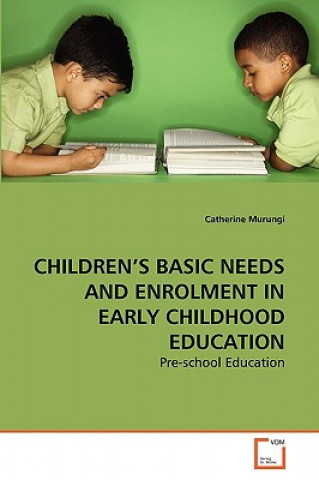 Knjiga Children's Basic Needs and Enrolment in Early Childhood Education Catherine Murungi