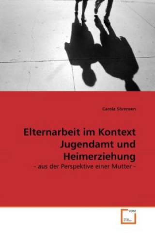 Kniha Elternarbeit im Kontext Jugendamt und Heimerziehung Carola Sörensen