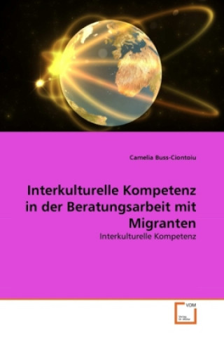 Kniha Interkulturelle Kompetenz in der Beratungsarbeit mit Migranten Camelia Buss-Ciontoiu