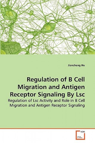 Książka Regulation of B Cell Migration and Antigen Receptor Signaling By Lsc Jiancheng Hu