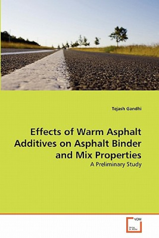 Kniha Effects of Warm Asphalt Additives on Asphalt Binder and Mix Properties Tejash Gandhi
