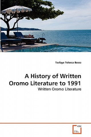 Kniha History of Written Oromo Literature to 1991 Tesfaye Tolessa Bessa