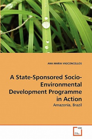 Kniha State-Sponsored Socio-Environmental Development Programme in Action Ana M. Vasconcellos