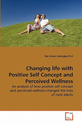 Buch Changing life with Positive Self Concept and Perceived Wellness Simon Udemgba