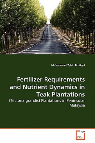 Book Fertilizer Requirements and Nutrient Dynamics in Teak Plantations Muhammad Tahir Siddiqui