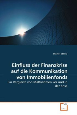 Libro Einfluss der Finanzkrise auf die Kommunikation von Immobilienfonds Marcel Sekula