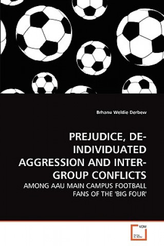 Kniha Prejudice, De-Individuated Aggression and Inter-Group Conflicts Brhanu Weldie Derbew