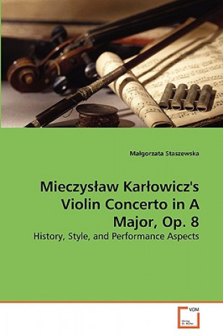 Carte Mieczyslaw Karlowicz's Violin Concerto in A Major, Op. 8 Ma gorzata Staszewska