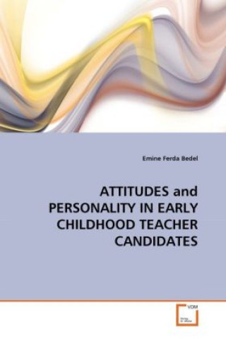 Könyv ATTITUDES and PERSONALITY IN EARLY CHILDHOOD TEACHER CANDIDATES Emine Ferda Bedel