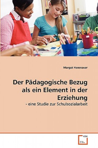 Книга Padagogische Bezug als ein Element in der Erziehung Margot Hasenauer