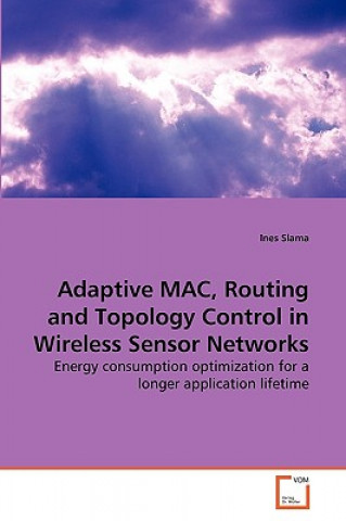 Kniha Adaptive MAC, Routing and Topology Control in Wireless Sensor Networks Ines Slama