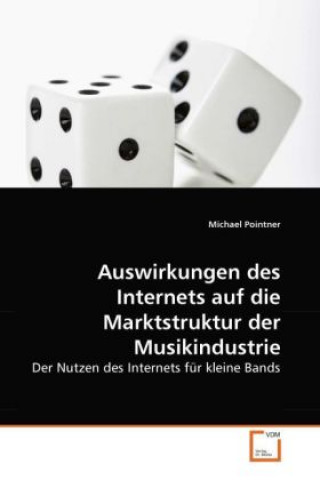 Könyv Auswirkungen des Internets auf die Marktstruktur der Musikindustrie Michael Pointner