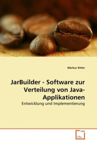 Книга JarBuilder - Software zur Verteilung von Java-Applikationen Markus Ritter