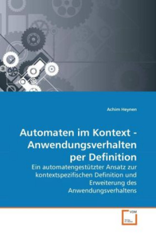 Kniha Automaten im Kontext - Anwendungsverhalten per Definition Achim Heynen