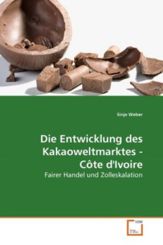 Könyv Die Entwicklung des Kakaoweltmarktes - Côte d'Ivoire Sinje Weber