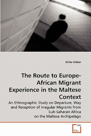 Könyv Route to Europe-African Migrant Experience in the Maltese Context Ulrike Kübler