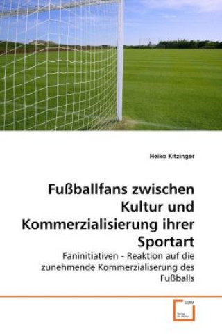 Kniha Fußballfans zwischen Kultur und Kommerzialisierung ihrer Sportart Heiko Kitzinger