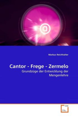 Книга Cantor - Frege - Zermelo Markus Reichhalter