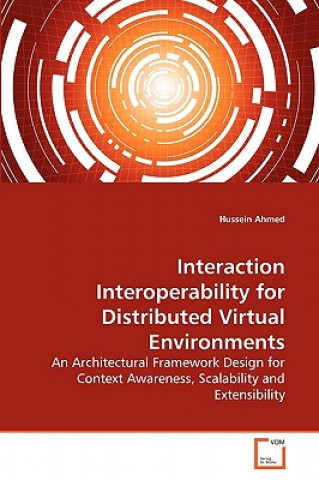 Kniha Interaction Interoperability for Distributed Virtual Environments Hussein Ahmed