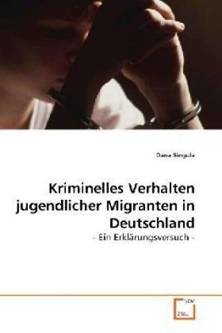 Knjiga Kriminelles Verhalten jugendlicher Migranten in Deutschland Dana Singula