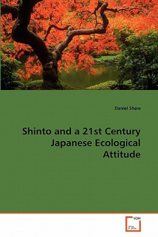 Könyv Shinto and a 21st Century Japanese Ecological Attitude Daniel Shaw