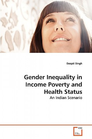 Kniha Gender Inequality in Income Poverty and Health Status Deepti Singh