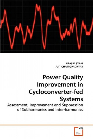 Kniha Power Quality Improvement in Cycloconverter-fed Systems Prasid Syam