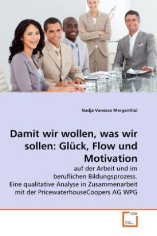 Książka Damit wir wollen, was wir sollen: Glück, Flow und Motivation Nadja Vanessa Mergenthal