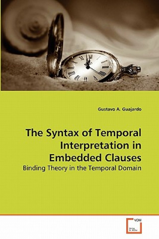 Książka Syntax of Temporal Interpretation in Embedded Clauses Gustavo A. Guajardo