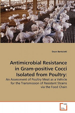 Könyv Antimicrobial Resistance in Gram-positive Cocci Isolated from Poultry Dean Bertolatti