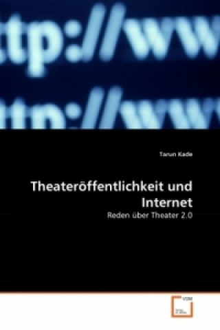 Carte Theateröffentlichkeit und Internet Tarun Kade