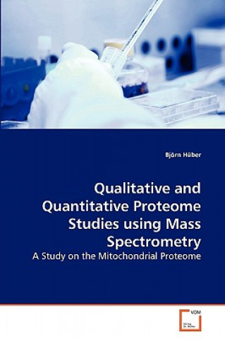 Kniha Qualitative and Quantitative Proteome Studies using Mass Spectrometry Björn Hüber