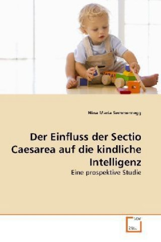Книга Der Einfluss der Sectio Caesarea auf die kindliche Intelligenz Nina Maria Semmernegg