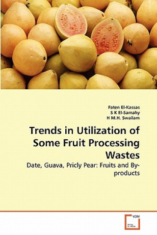 Könyv Trends in Utilization of Some Fruit Processing Wastes Faten El-Kassas