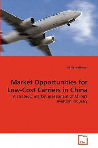 Kniha Market Opportunities for Low-Cost Carriers in China Philip Hofbauer