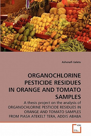 Книга Organochlorine Pesticide Residues in Orange and Tomato Samples Ashenafi Geletu