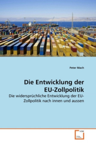 Kniha Die Entwicklung der EU-Zollpolitik Peter Mach