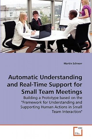 Książka Automatic Understanding and Real-Time Support for Small Team Meetings Martin Schnorr