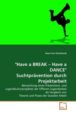 Carte "Have a BREAK - Have a DANCE". Suchtprävention durch Projektarbeit Gesa Fine Glückhardt