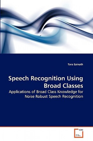 Knjiga Speech Recognition Using Broad Classes Tara Sainath