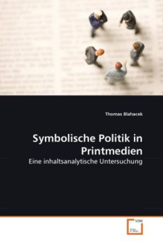 Könyv Symbolische Politik in Printmedien Thomas Blahacek