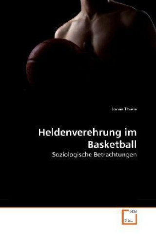 Buch Heldenverehrung im Basketball Jonas Thiele